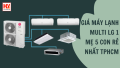 Giá máy lạnh Multi LG 1 mẹ 5 con (1 dàn nóng kết nối 5 dàn lạnh) rẻ nhất TPHCM