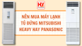 Nên mua máy lạnh tủ đứng Mitsubishi Heavy hay máy lạnh tủ đứng Panasonic
