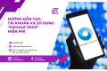 Hướng dẫn tạo tài khoản và sử dụng “Google Veo3” miễn phí