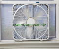Cách vệ sinh quạt hộp tại nhà đơn giản