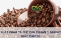Xuất khẩu cà phê cần chuẩn bị những giấy phép gì?