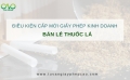 Cấp mới giấy phép kinh doanh bán lẻ thuốc lá theo điều kiện nào