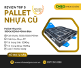 Review TOP 5 pallet nhựa cũ siêu bền giá rẻ