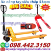 Xe nâng tay siêu thấp 51mm - tải 2 tấn càng rộng KT 685x1220mm - xả kho giá cực sốc