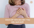 Cắt sữa sau sảy thai tại nhà bằng cách nào?
