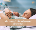 Kiêng cữ sau sảy thai có quan trọng không? Uống gì để bồi bổ sau sảy thai?
