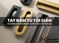 Xu Hướng Sử Dụng Tay Nắm Âm Trong Thiết Kế Nội Thất