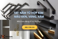 Tay Nắm Tủ Hợp Kim Vàng, Đen, Xám Đâu Mới Là Chân Ái Trong Thiết Kế Nội Thất