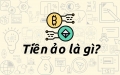 Khái niệm tiền ảo là gì? Những điều bạn cần biết về tiền ảo khi tham gia vào thị trường này