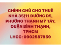 CHO THUÊ NHÀ 35/11 ĐƯỜNG D5, PHƯỜNG THẠNH MỸ TÂY, QUẬN BÌNH THẠNH, TPHCM